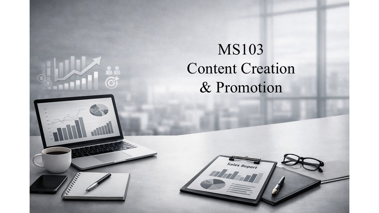 MS103: Content Creation & Promotion Welcome & Instruction Package