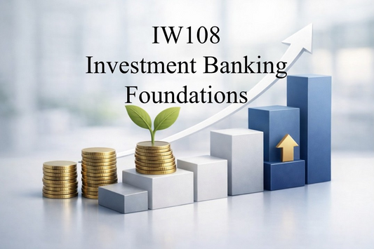 IW108: Investment Banking Foundations Course Welcome & Instruction Package