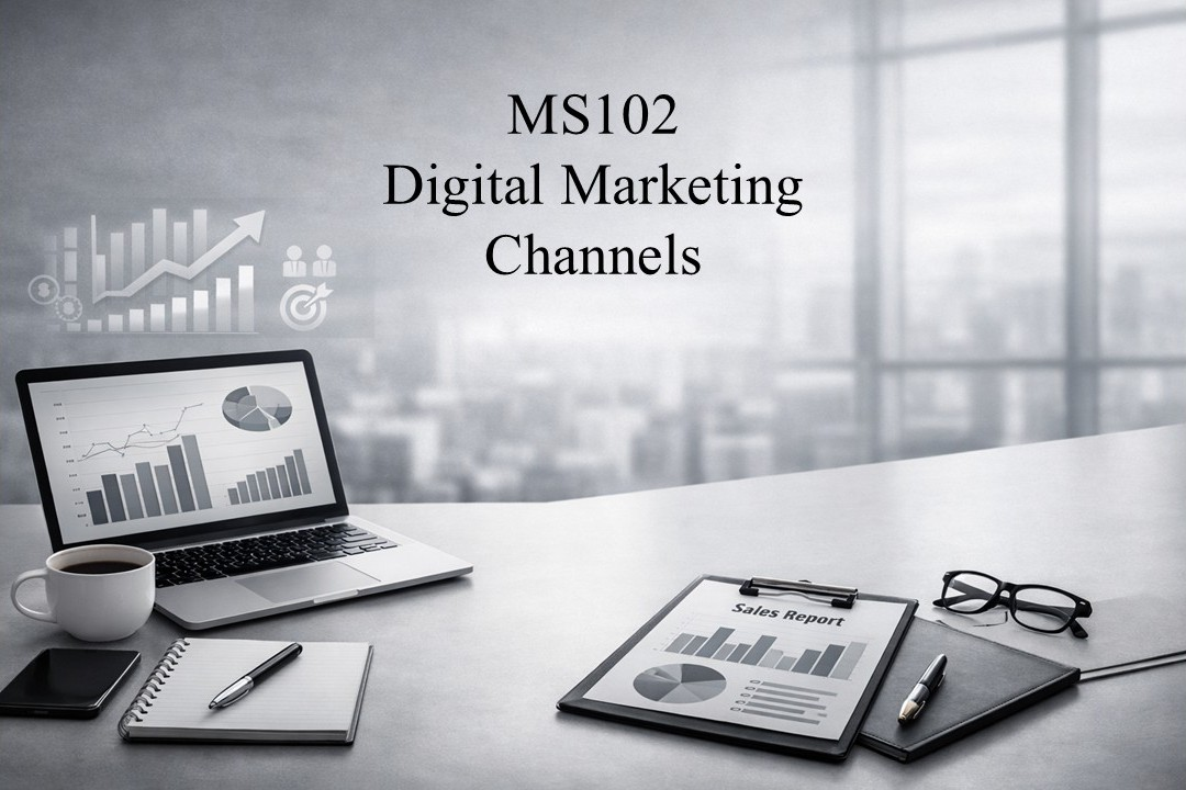 MS102: Digital Marketing Channels Course Welcome & Instruction Package